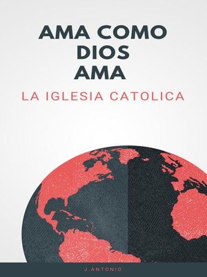 cover image of Ama Como Dios Ama; La Iglesia Catolica